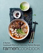 Ramen Cookbook: A Ramen Cookbook Filled with Delicious Ramen Recipes (2nd Edition)