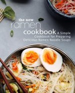 The New Ramen Cookbook: A Simple Cookbook for Preparing Delicious Ramen Noodle Soups (2nd Edition)