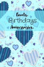 Events. Birthdays Anniversaries.: Be Creative, Plan in Advance. Never Forget Weddings, Birthdays, Annual Events, Special Dates, Anniversaries, Importa