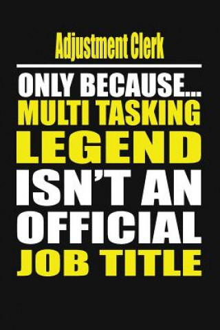 Adjustment Clerk Only Because Multi Tasking Legend Isn't an Official Job Title
