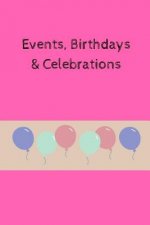Events, Birthdays & Celebrations: Be Creative, Plan in Advance. Never Forget Weddings, Birthdays, Annual Events, Special Dates, Anniversaries, Importa