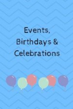 Events, Birthdays & Celebrations: Be Creative, Plan in Advance. Never Forget Weddings, Birthdays, Annual Events, Special Dates, Anniversaries, Importa