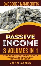 Passive Income: 3 Manuscripts in 1 Book (Real Estate Investing, Stock Market Investing, Cryptocurrency)