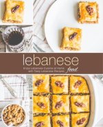 Lebanese Food: Enjoy Lebanese Cuisine at Home with Tasty Lebanese Recipes (2nd Edition)