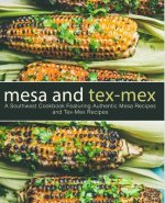 Mesa and Tex-Mex: A Southwest Cookbook Featuring Authentic Mesa Recipes and Tex-Mex Recipes (3rd Edition)