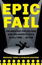 Epic Fail: The Greatest Pop Culture and Pro Sports Fails of All Time... So Far