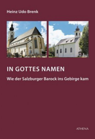 In Gottes Namen - Wie der Salzburger Barock ins Gebirge kam