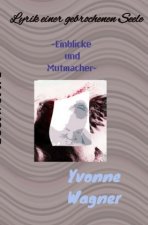 Lyrik einer gebrochenen Seele                        ~Einblicke und Mutmacher~