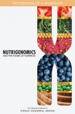 Nutrigenomics and the Future of Nutrition: Proceedings of a Workshop