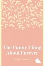 The Funny Thing about Forever: A Collection of Poems