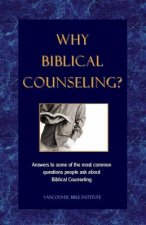 Why Biblical Counseling?: Answers to Some of the Most Common Questions People Ask about Biblical Counseling