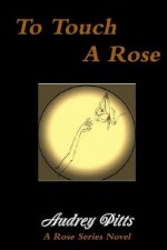To Touch a Rose