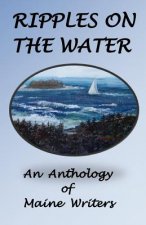 Ripples On The Water: An Anhology Of Maine Authors