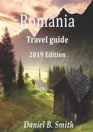 Romania Travel Guide 2019 Edition (Daniel B Smith)(Brožovaná)