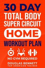 30 DAY Total Body Super Circuit Home Workout Plan: No Gym Required