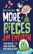 More Pieces of Jim Emerton: Further musings and original observations on Nature, Man and the Universe
