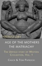 The Untold Story of Western Civilization, Vol. 1: Prehistory: The Age of the Mothers