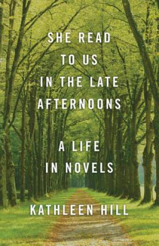 She Read to Us in the Late Afternoons: A Life in Novels