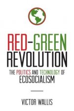 Red-Green Revolution: The Politics and Technology of Ecosocialism