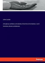 Paraphrase and Notes on the Epistles of Saint Paul to the Galatians, I and II Corinthians, Romans and Ephesians
