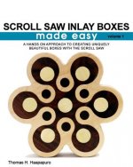 Scroll Saw Inlay Boxes Made Easy: A Hands On Approach to Making Inlay Boxes with the Scroll Saw