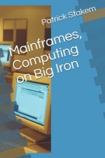Mainframes, Computing on Big Iron