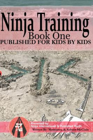 Ninja Training: Presented by Ninja International & Published Youth: Published for Kids by Kids