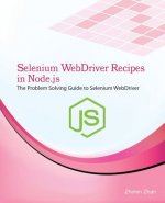 Selenium Webdriver Recipes in Node.Js: The Problem Solving Guide to Selenium Webdriver in JavaScript