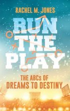 Run the Play: The ABCs of Dreams to Destiny