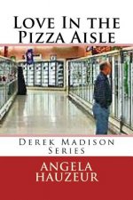 Love in the Pizza Aisle: Derek Madison Series