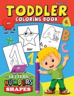 Toddler Coloring Book Ages 1-3: Letters Numbers Shapes Easy and Fun Activity Early Learning Workbook for Preschool