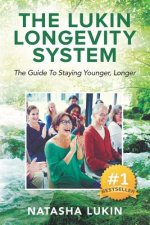 The Lukin Longevity System: The Guide To Staying Younger, Longer: Secrets uncovered: how to look younger, feel sharper & enjoy LIFE wheather you'r