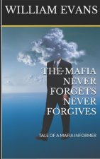 The Mafia Never Forgets Never Forgives: Tale of a Mafia Informer