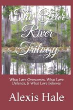 The Clear River Trilogy: What Love Overcomes, What Love Defends, & What Love Believes