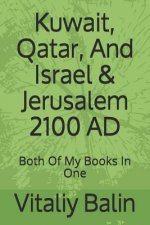 Kuwait, Qatar, And Israel & Jerusalem 2100 AD: Both Of My Books In One