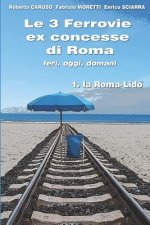 Le 3 Ferrovie ex concesse di Roma IERI, OGGI, DOMANI: 1. la Roma - Lido