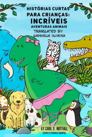 Histórias Curtas Para Crianças: Incríveis Aventuras Animais