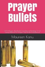 Prayer Bullets: 200 Prayers That Breaks Foundational Bondage & Evil Family Pattern