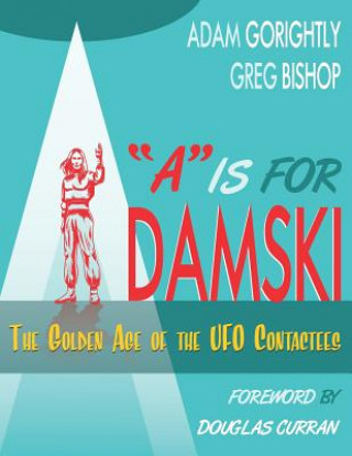 A is for Adamski: The Golden Age of the UFO Contactees (Black and White Version)