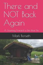 There and Not Back Again: A Journey Toward a Life That Fits