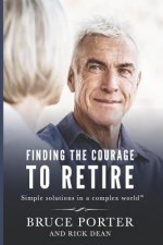 Finding the Courage to Retire: Simple Solutions in a Complex World(tm)