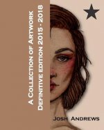 A Collection of Artwork: Definitive Edition 2015-2018