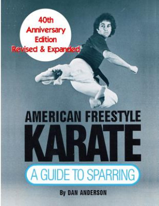 American Freestyle Karate: A Guide To Sparring 40th Anniversary Edition