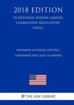 Minimum Internal Control Standards for Class II Gaming (Us National Indian Gaming Commission Regulation) (Nigc) (2018 Edition)