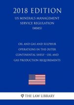 Oil and Gas and Sulphur Operations in the Outer Continental Shelf - Oil and Gas Production Requirements (US Minerals Management Service Regulation) (M