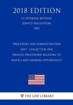 Procedure and administration - Levy - collection due process procedures relating to notice and hearing opportunity (US Internal Revenue Service Regula