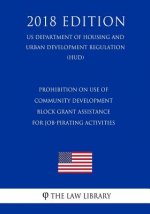 Prohibition on Use of Community Development Block Grant Assistance for Job-Pirating Activities (US Department of Housing and Urban Development Regulat