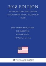 Safe-Harbor Procedures for Employers Who Receive a No-Match Letter (US Immigration and Customs Enforcement Bureau Regulation) (ICEB) (2018 Edition)