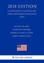 Section 108 Loan Guarantee Program - Payment of Fees to Cover Credit Subsidy Costs (Us Department of Housing and Urban Development Regulation) (Hud) (