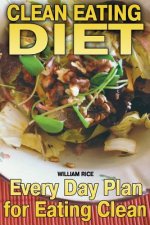 Clean Eating Diet: Every Day Plan for Eating Clean